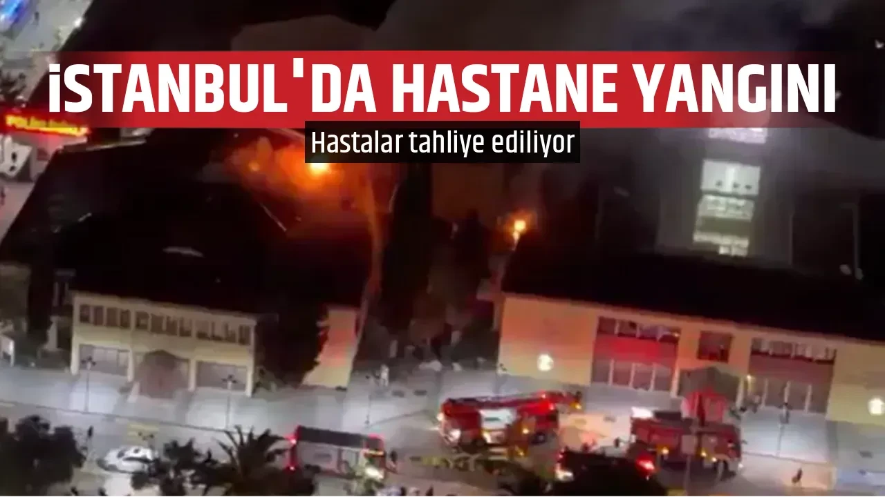 İSTANBUL'DA HASTANE YANGINI