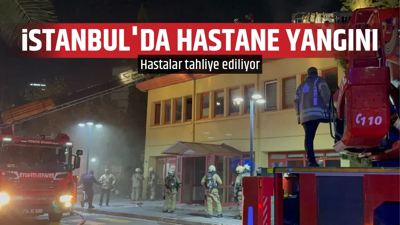 İSTANBUL'DA HASTANE YANGINI