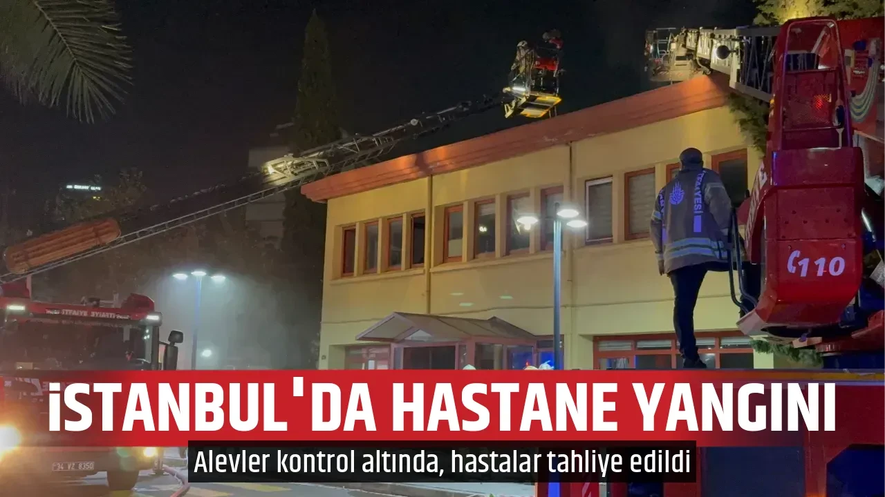 İSTANBUL'DA HASTANE YANGINI