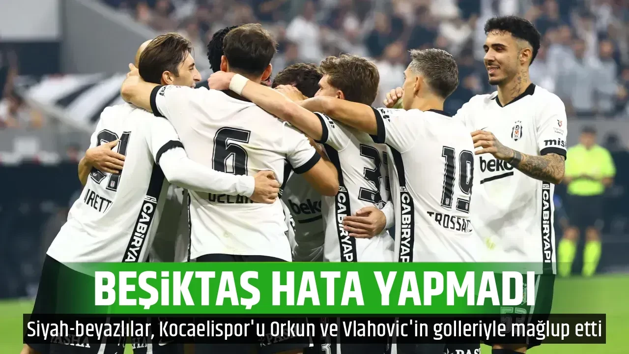 BEŞİKTAŞ HATA YAPMADI