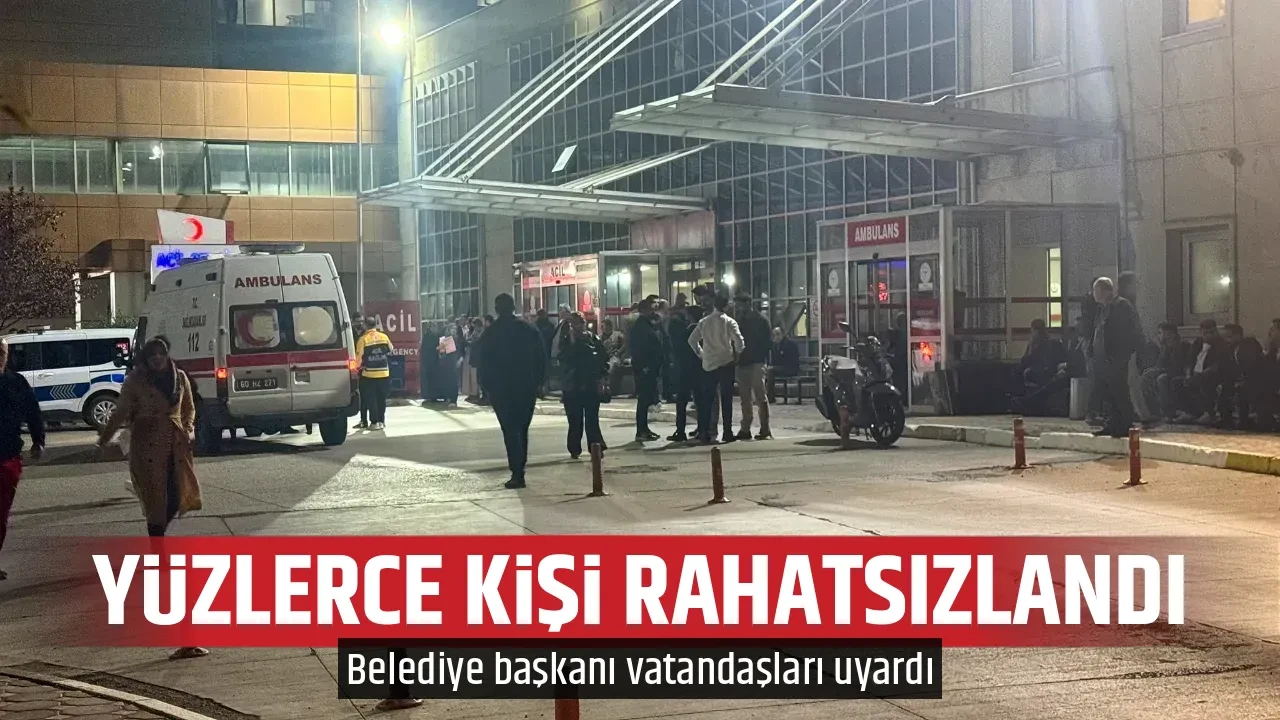 YÜZLERCE KİŞİ RAHATSIZLANDI