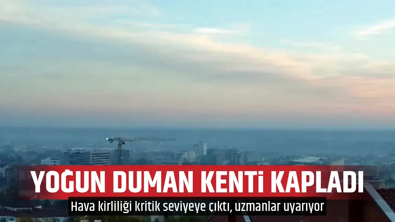 YOĞUN DUMAN KENTİ KAPLADI