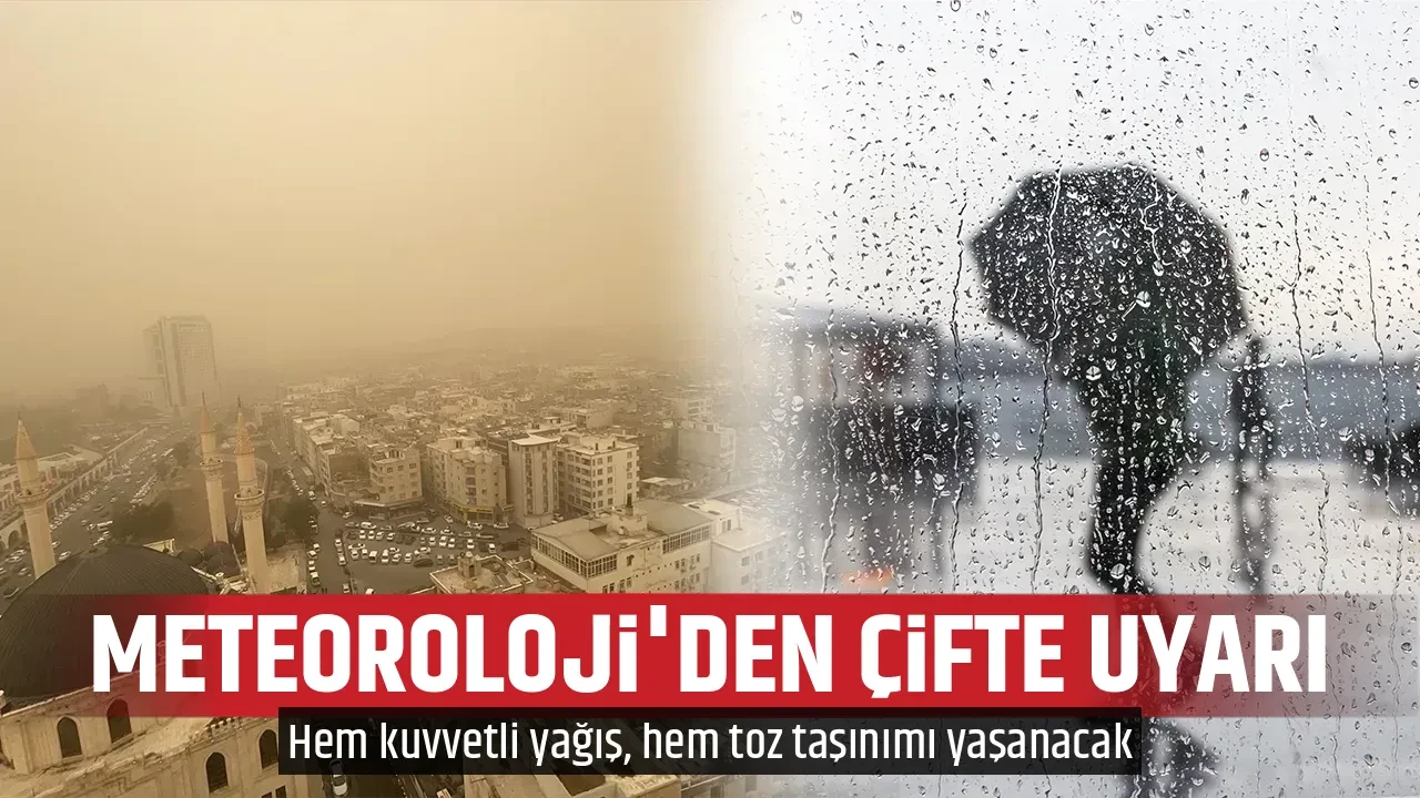 METEOROLOJİ'DEN ÇİFTE UYARI