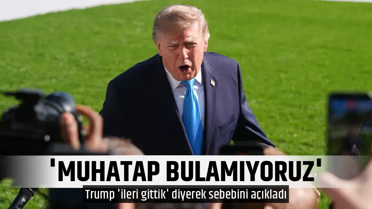 'MUHATAP BULAMIYORUZ'