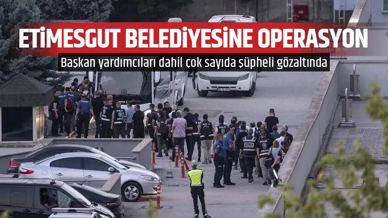 ETİMESGUT BELEDİYESİNE OPERASYON