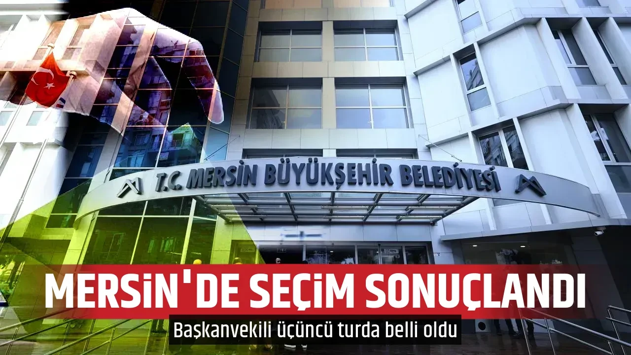 MERSİN'DE SEÇİM SONUÇLANDI