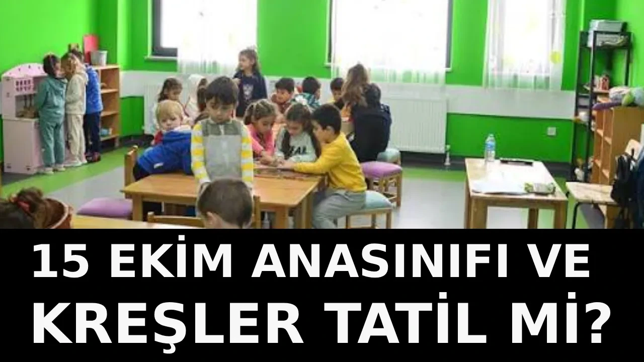 15 Ekim perşembe anaokulu ve kreşler tatil mi? Yarın üniversitelerde ders işlenecek mi?