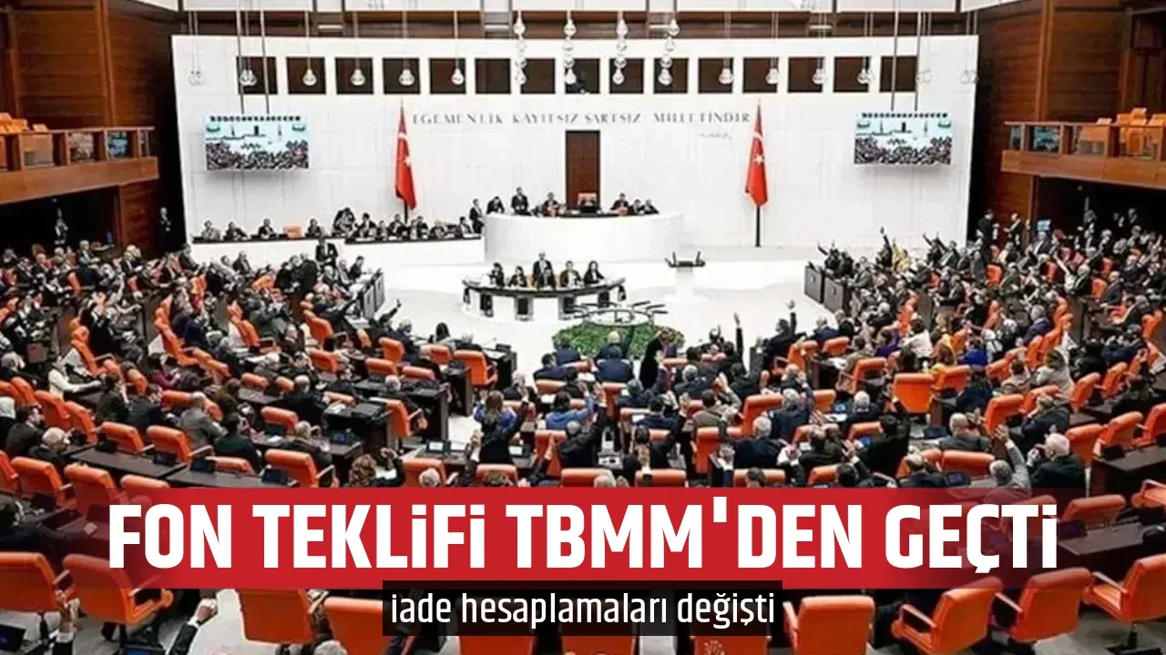 FON TEKLİFİ TBMM'DEN GEÇTİ