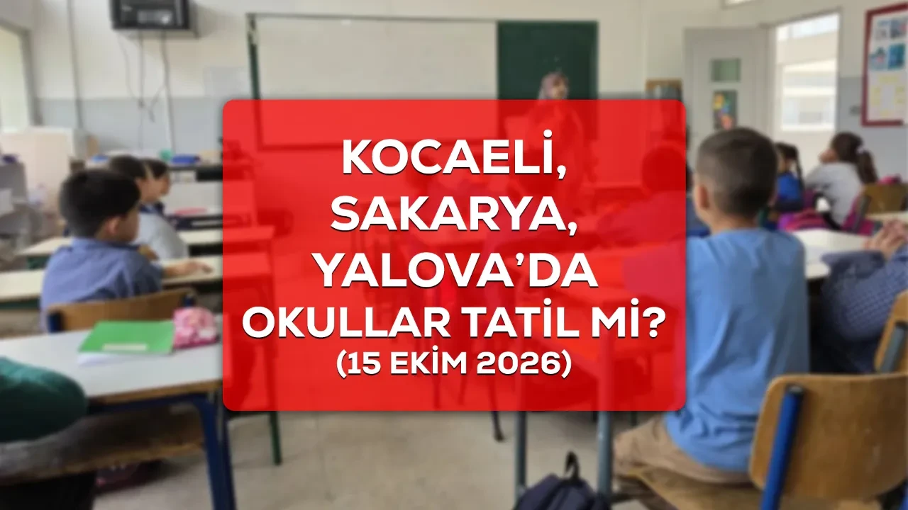 Kocaeli, Sakarya, Yalova okullar tatil mi? 15 Ekim okullar tatil durumu belli oldu
