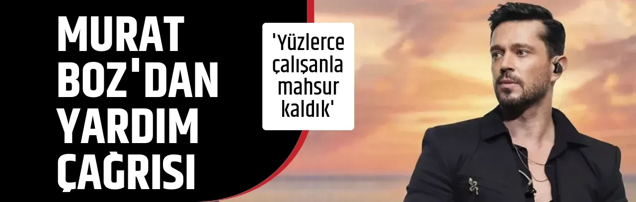 MURAT BOZ'DAN YARDIM ÇAĞRISI