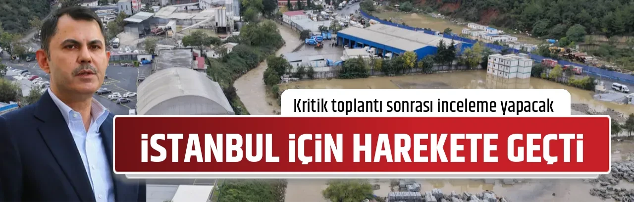 İSTANBUL İÇİN HAREKETE GEÇTİ
