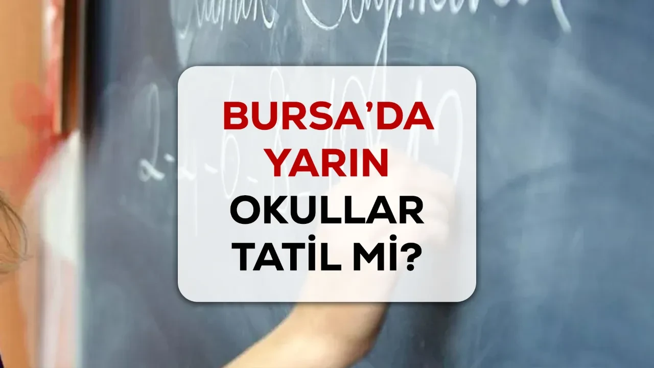 Bursa’da okullar tatil mi? SON DAKİKA 15 Ekim 2026 Bursa Valiliği açıklama yaptı mı?