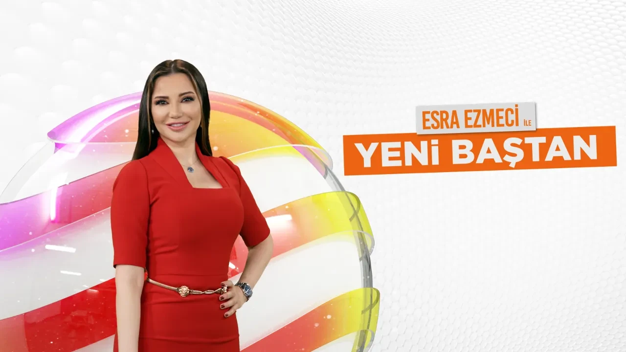 Esra Ezmeci ile Yeni Baştan saat kaçta, hangi kanalda?