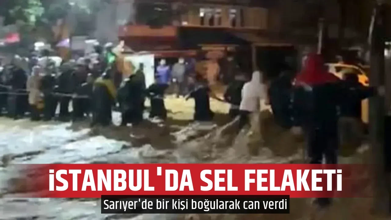 İSTANBUL'DA SEL FELAKETİ