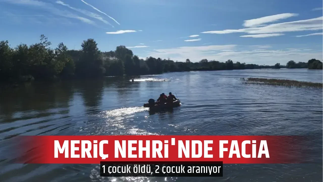 MERİÇ NEHRİ'NDE FACİA