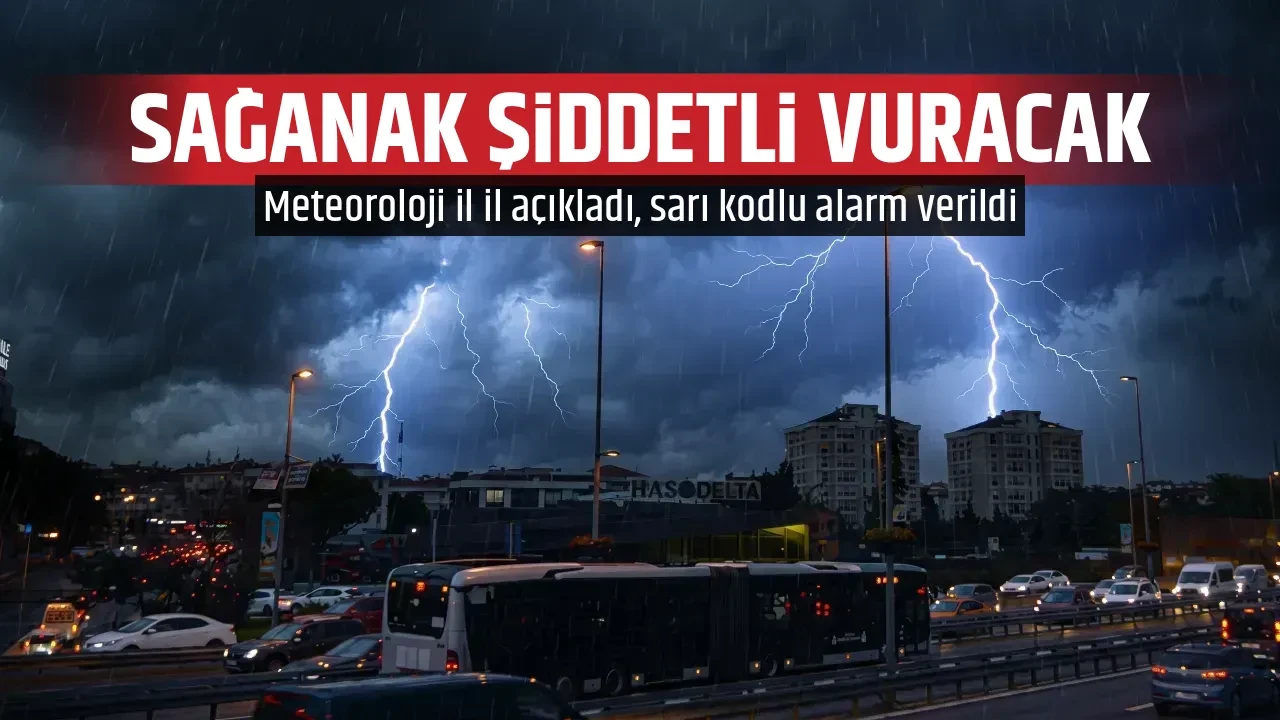 SAĞANAK ŞİDDETLİ VURACAK