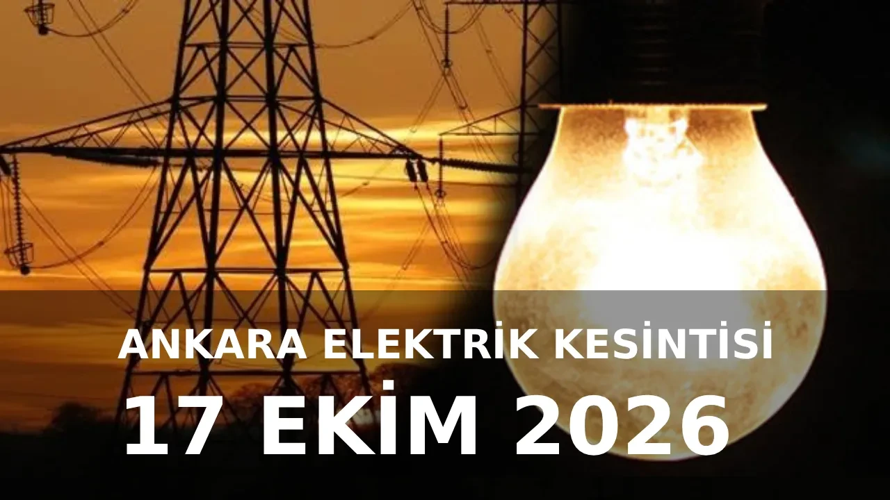 Ankara elektrik kesintisi 17 Ekim ilçe ve mahalleleri açıklandı! Çankaya, Sincan, Etimesgut, Keçiören’de elektrikler ne zaman gelecek?