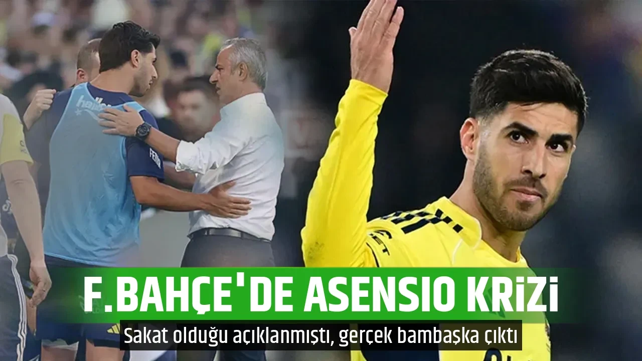 F.BAHÇE'DE ASENSIO KRİZİ