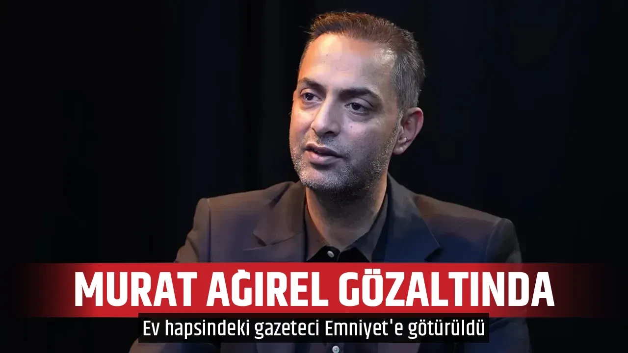 MURAT AĞIREL GÖZALTINDA