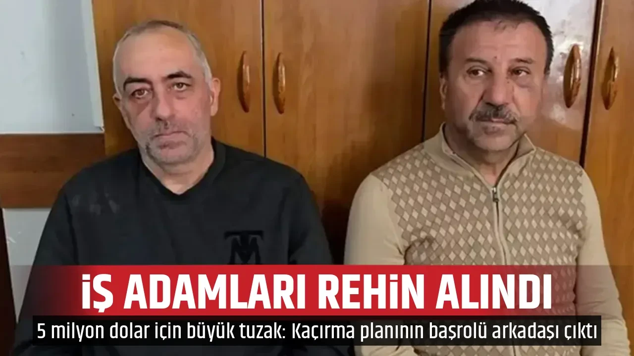 İŞ ADAMLARI REHİN ALINDI