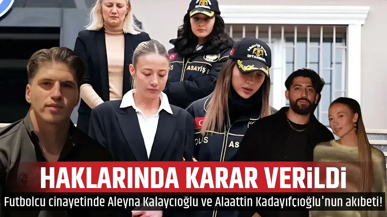 HAKLARINDA KARAR VERİLDİ