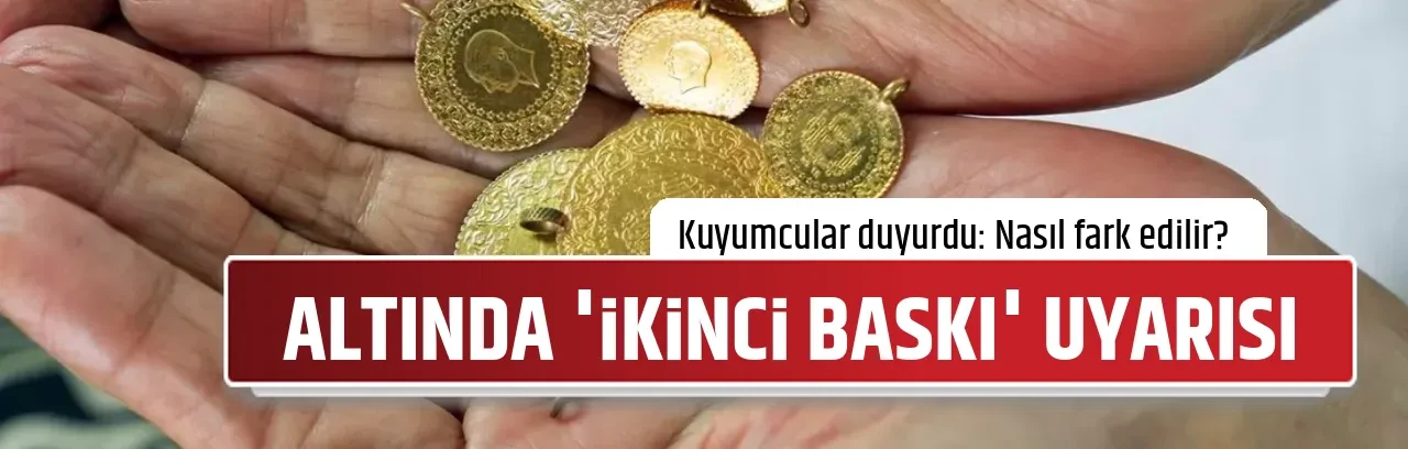 ALTINDA 'İKİNCİ BASKI' UYARISI
