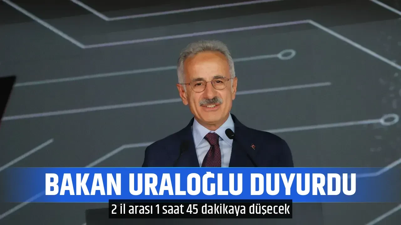 BAKAN URALOĞLU DUYURDU