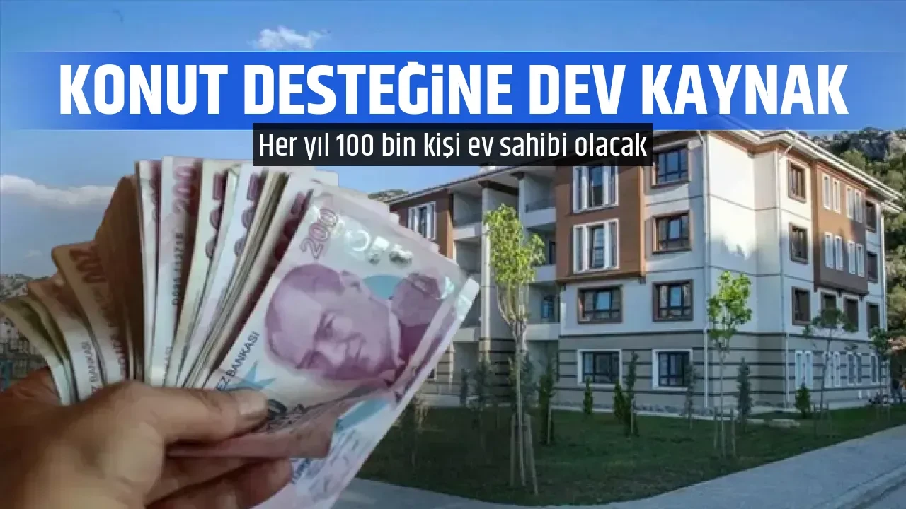 KONUT DESTEĞİNE DEV KAYNAK
