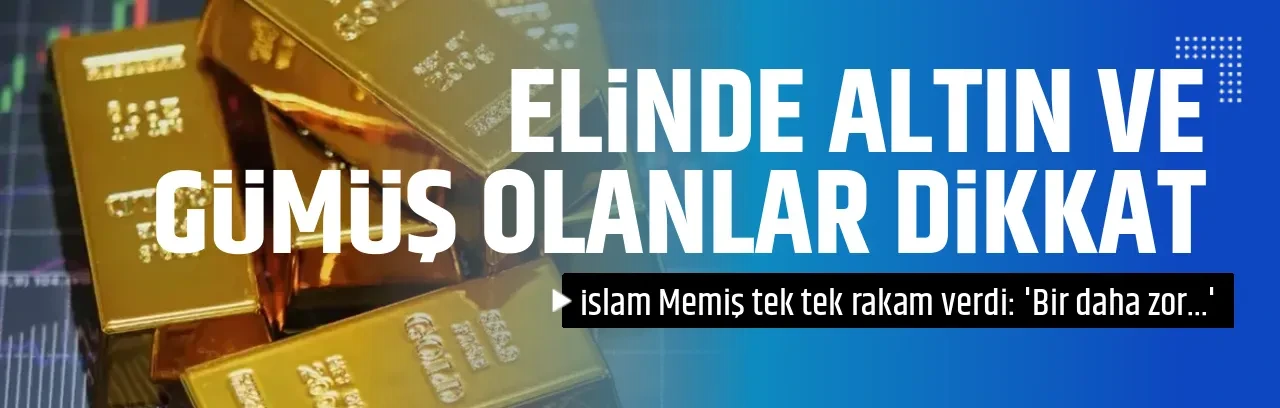 ELİNDE ALTIN VE GÜMÜŞ OLANLAR DİKKAT 