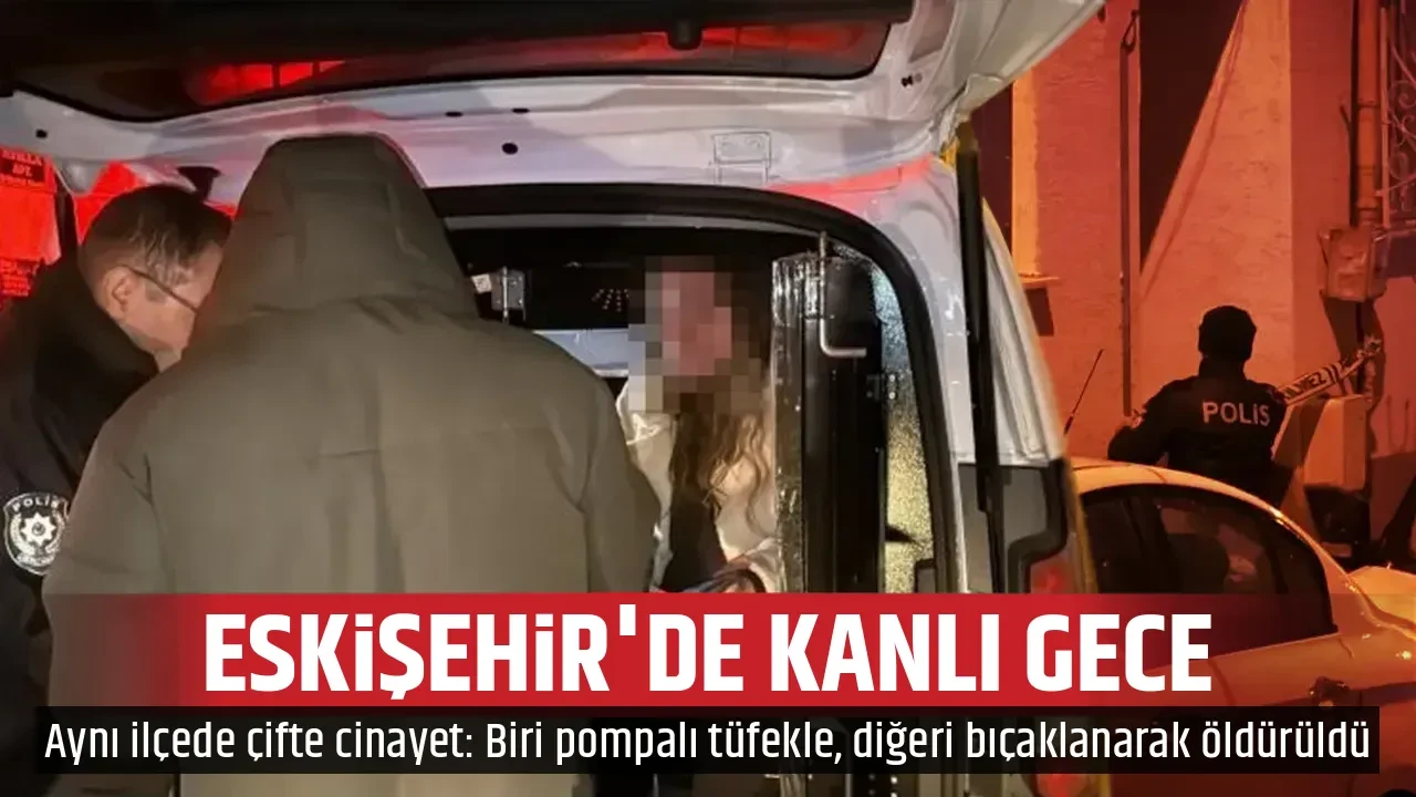 ESKİŞEHİR'DE KANLI GECE