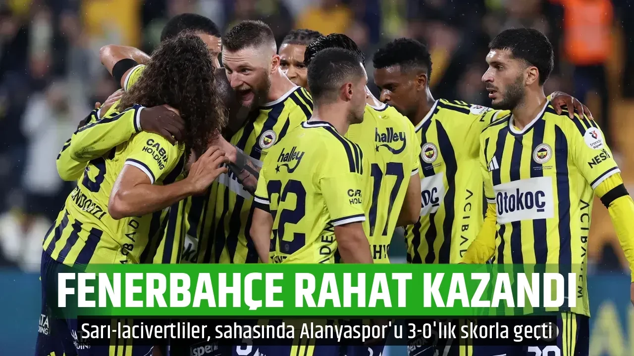 FENERBAHÇE RAHAT KAZANDI