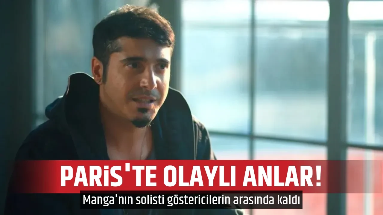 PARİS'TE OLAYLI ANLAR!