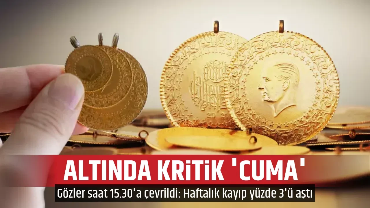 ALTINDA KRİTİK 'CUMA'