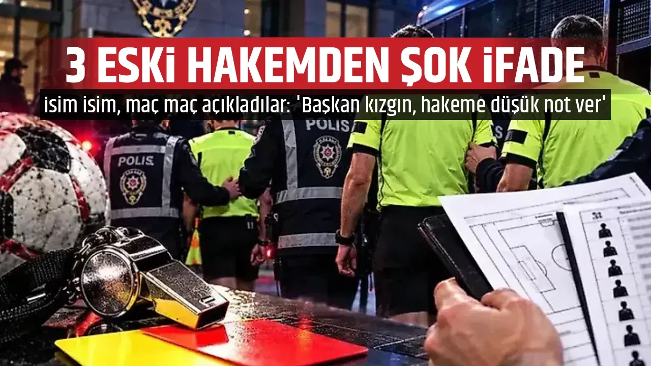 3 ESKİ HAKEMDEN ŞOK İFADE