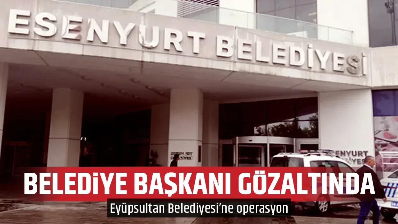 BELEDİYE BAŞKANI GÖZALTINDA