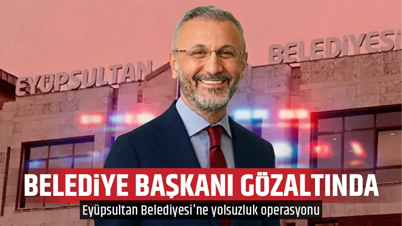 BELEDİYE BAŞKANI GÖZALTINDA