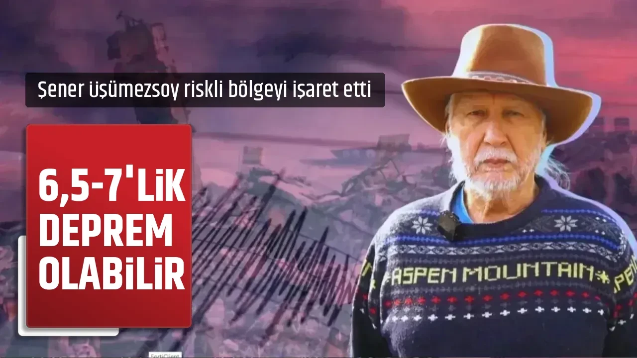 6,5-7 BÜYÜKLÜĞÜNDE DEPREM OLABİLİR