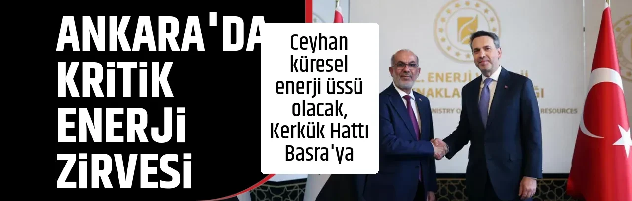 ANKARA'DA KRİTİK ENERJİ ZİRVESİ