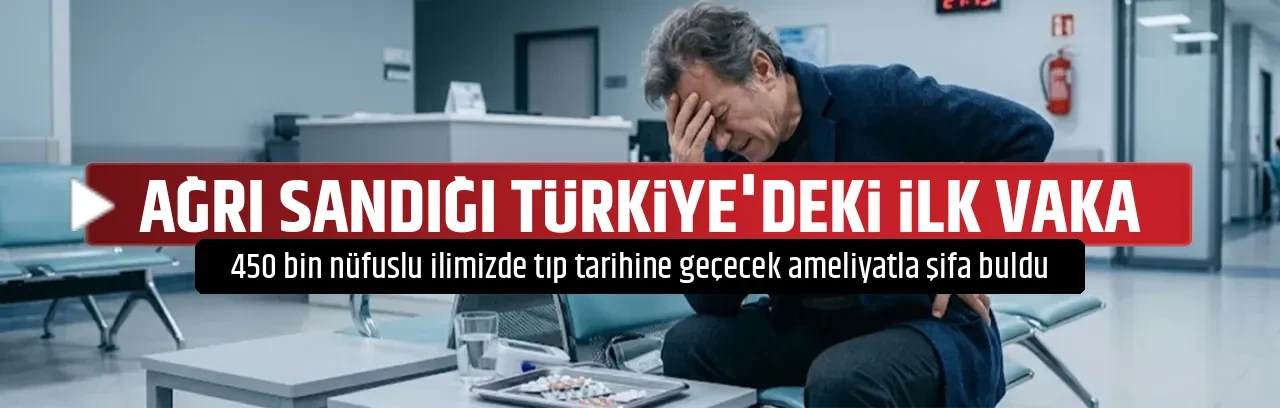 AĞRI SANDIĞI TÜRKİYE'DEKİ İLK VAKA
