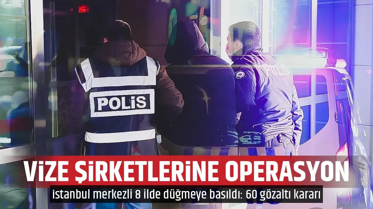 VİZE ŞİRKETLERİNE OPERASYON