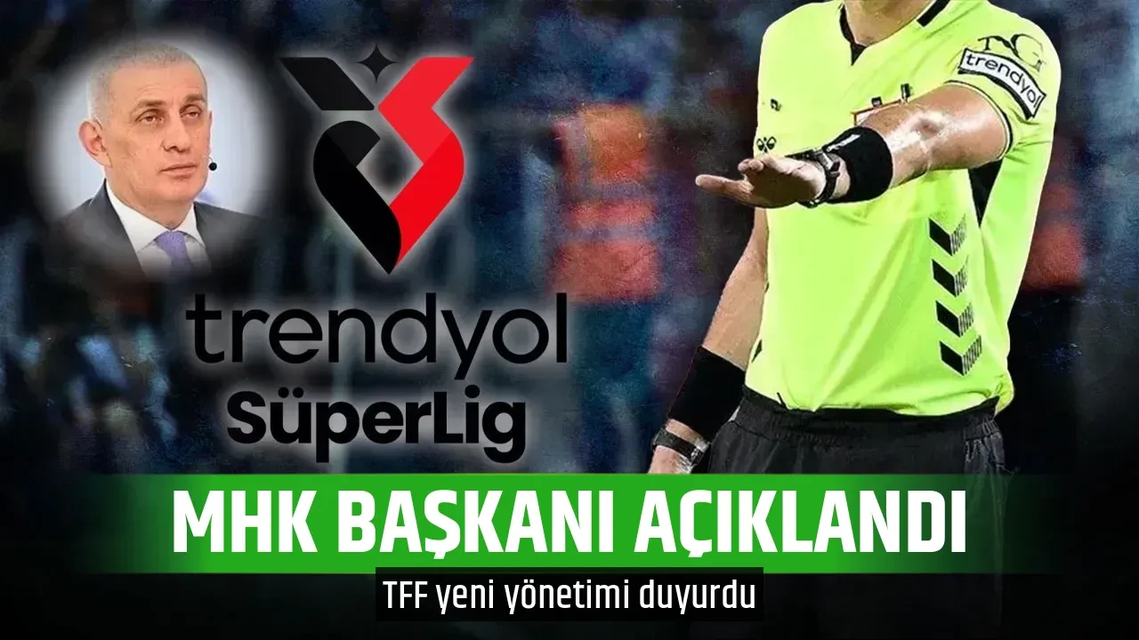 MHK BAŞKANI AÇIKLANDI