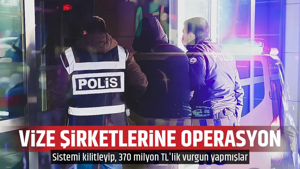 VİZE ŞİRKETLERİNE OPERASYON
