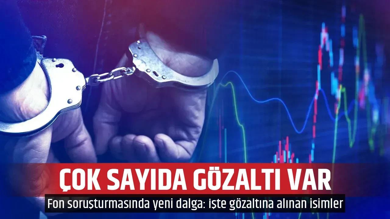 ÇOK SAYIDA GÖZALTI VAR