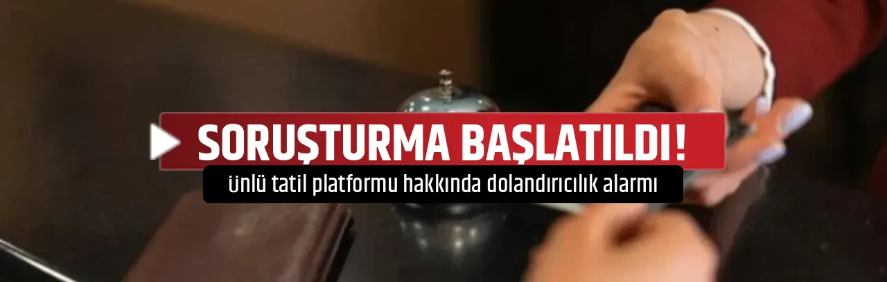 SORUŞTURMA BAŞLATILDI!