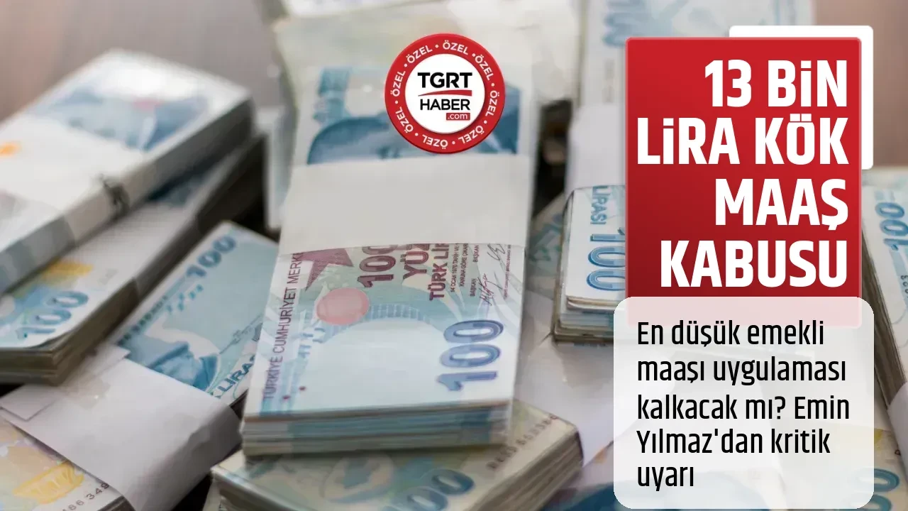 13 BİN LİRA KÖK MAAŞ KABUSU