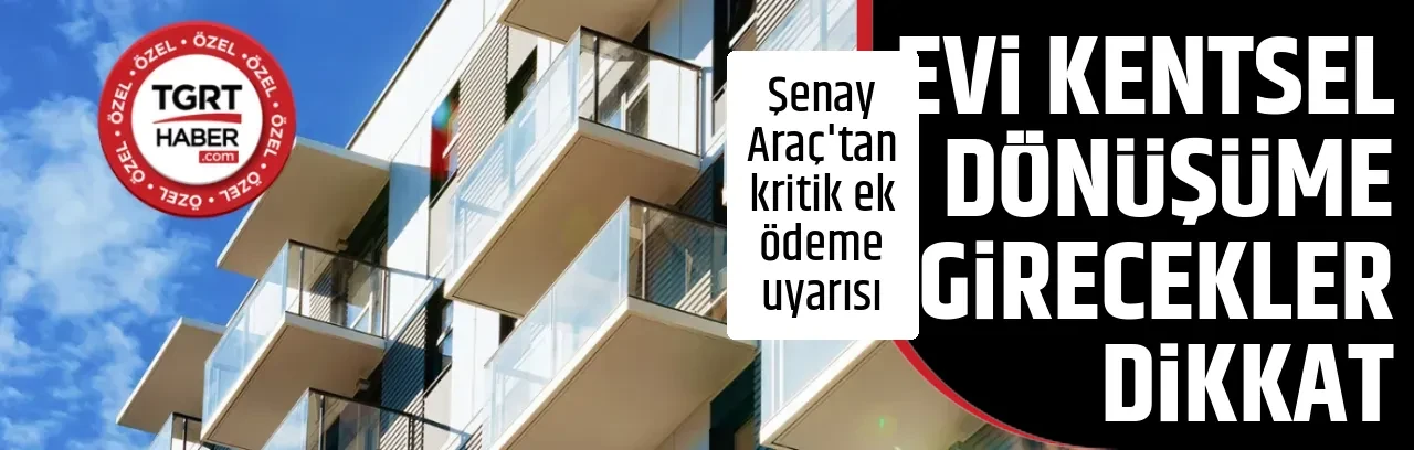 EVİ KENTSEL DÖNÜŞÜME GİRECEKLER DİKKAT