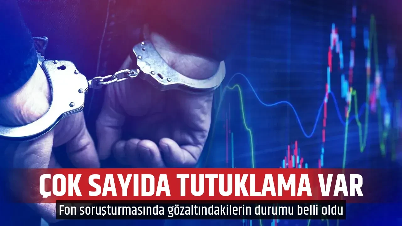 ÇOK SAYIDA TUTUKLAMA VAR