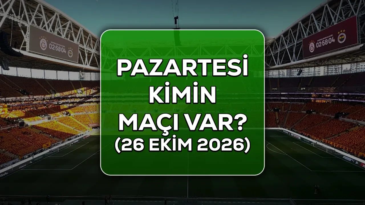 Pazartesi kimin maçı var? 26 Ekim 2026 Pazartesi günün maç programı!