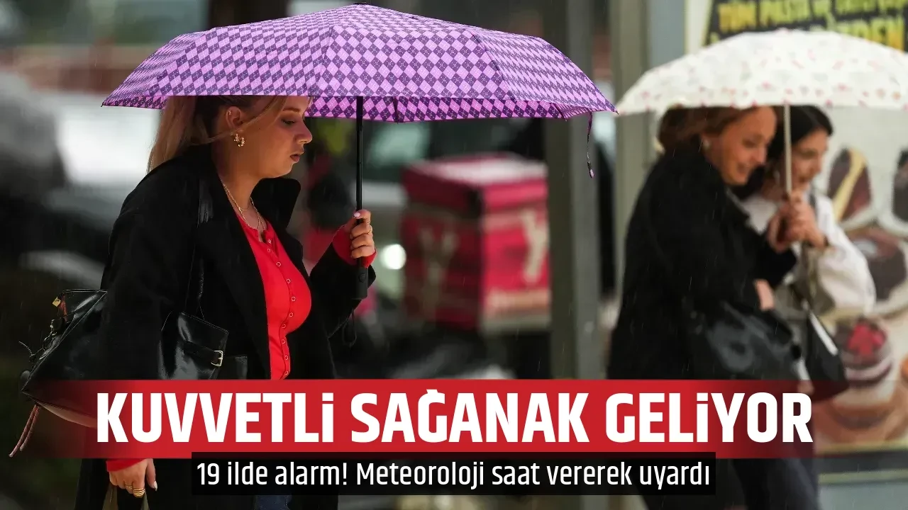 KUVVETLİ SAĞANAK GELİYOR