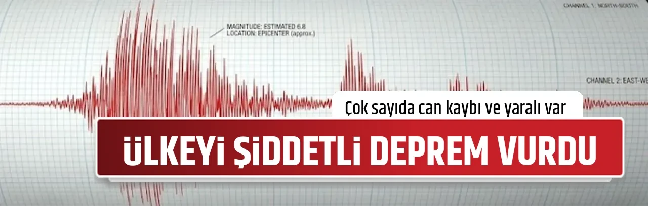 ÜLKEYİ ŞİDDETLİ DEPREM VURDU